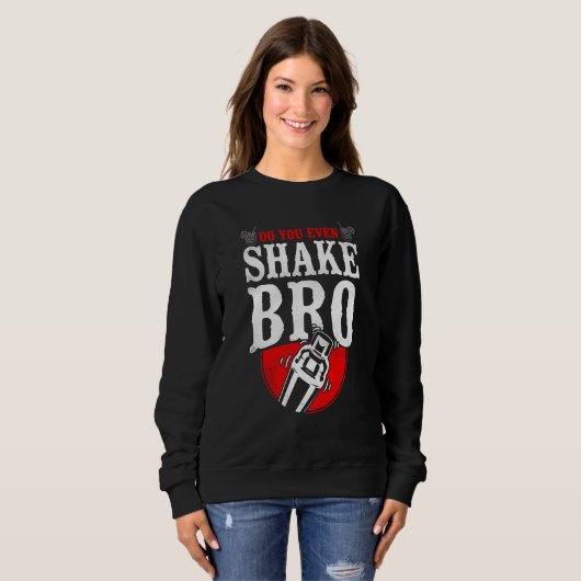 Bartender Mixologist Do You Even Shake Bro Sweatshirt (Vorne ganz)