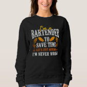 Bartender Mixologist I'm A Bartender To Save Time  Sweatshirt (Vorderseite)