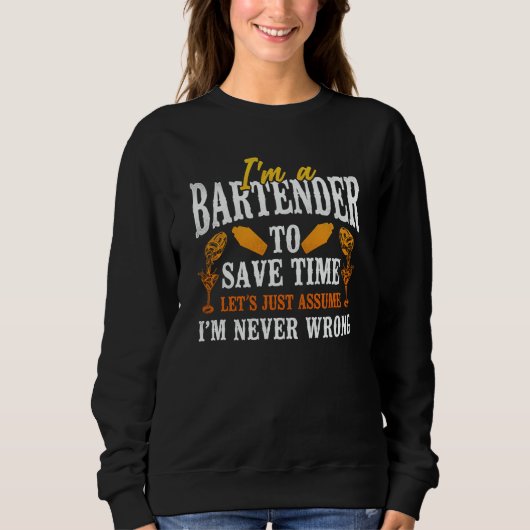 Bartender Mixologist I'm A Bartender To Save Time Sweatshirt (Vorderseite)