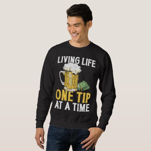 Bartender Mixologist Living Life One Tip At A Time Sweatshirt (Vorne ganz)