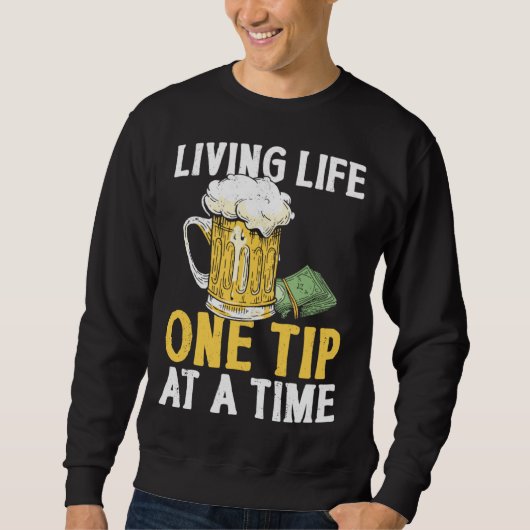 Bartender Mixologist Living Life One Tip At A Time Sweatshirt (Vorderseite)