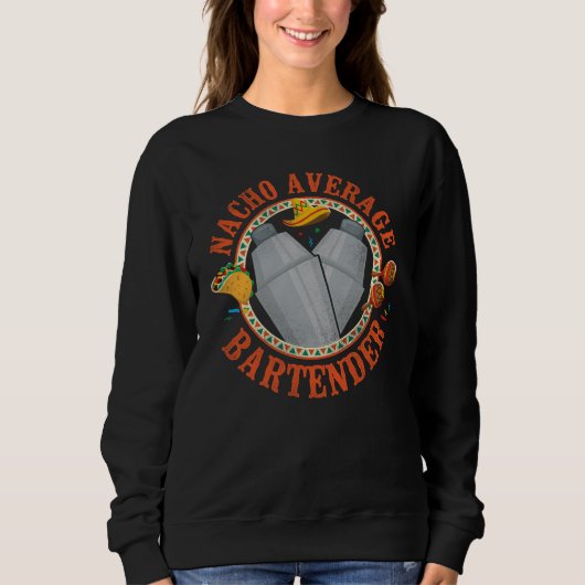 Bartender Mixologist Nacho Average Bartender Sweatshirt (Vorderseite)