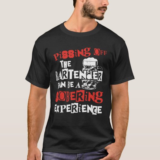 Bartender Mixologist Pissing Off The Bartender Can T-Shirt (Vorderseite)