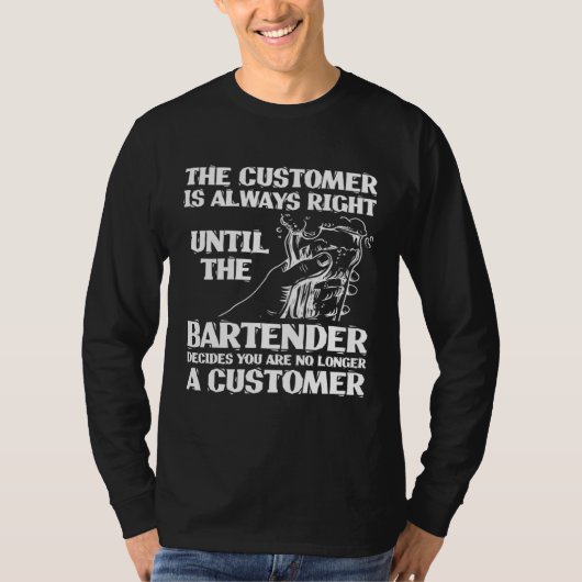 Bartender Mixologist The Customer Is Always Right T-Shirt (Vorderseite)