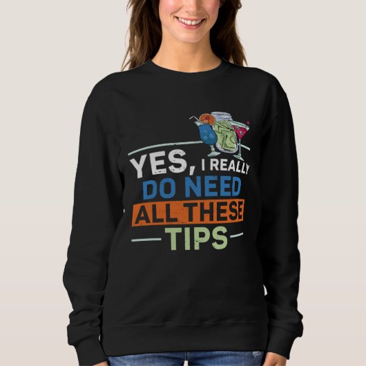 Bartender Mixologist Yes I Really Do Need All Thes Sweatshirt (Vorderseite)