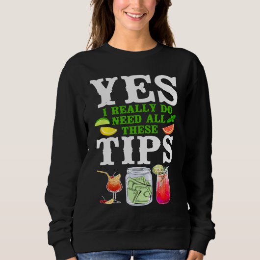 Bartender Mixologist Yes I Really Do Need All Thes Sweatshirt (Vorderseite)