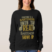 Bartender Until The Real One Shows Up Sweatshirt (Vorderseite)