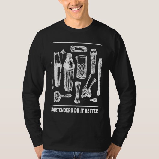 Bartenders Do It Better Bartending  Mixologist Hum T-Shirt (Vorderseite)