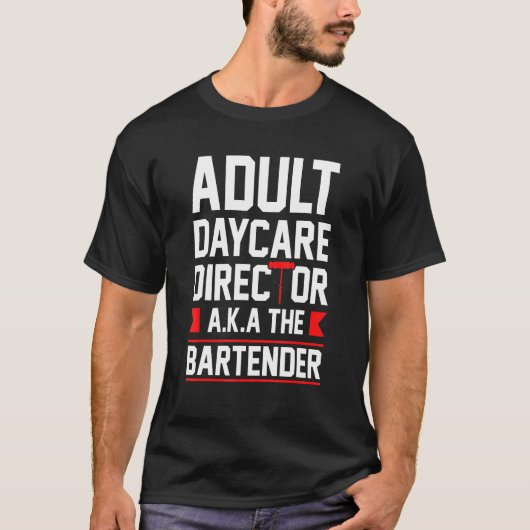 Bartening Adult Daycare Director Aka The Bartender T-Shirt (Vorderseite)