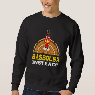 Basbousa Instead Thanksgiving Basbuusa Black Frida Sweatshirt