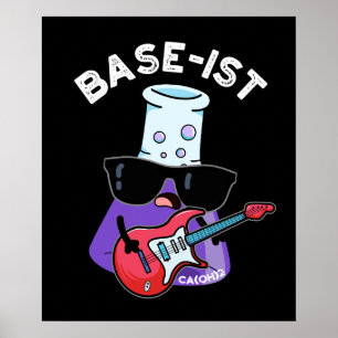 Base-ist Funny Chemistry Pun Dark BG Poster