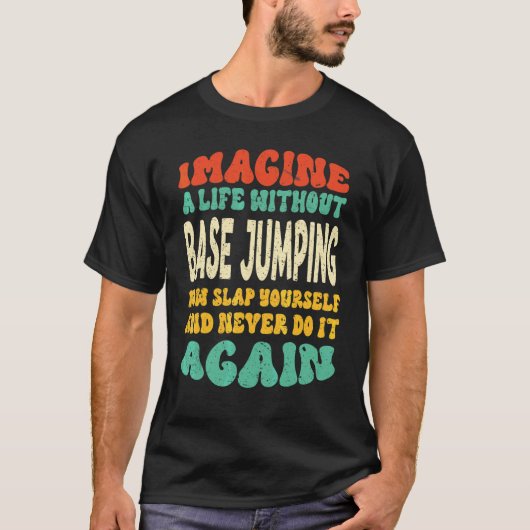 Base-Jumping-Zitat für Base-Jumping T-Shirt (Vorderseite)