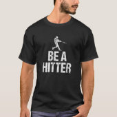 Baseball Coach Sprichwort Funny Be a Hitter Team G T-Shirt (Vorderseite)