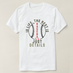 Baseball ist das Leben, der Rest ist nur Details T-Shirt