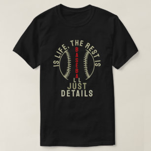 Baseball ist das Leben, der Rest ist nur Details T-Shirt