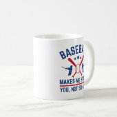 Baseball macht mich glücklich über dich nicht so s kaffeetasse (VorderseiteRechts)