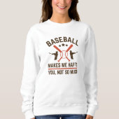 Baseball macht mich glücklich über dich nicht so s sweatshirt (Vorderseite)