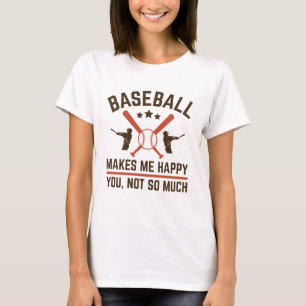 Baseball macht mich glücklich über dich nicht so s T-Shirt