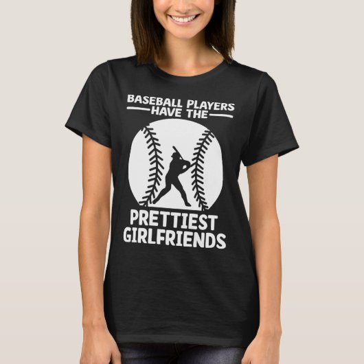 Baseball Players Have The Prettiest Girlfriends Ca T-Shirt (Vorderseite)