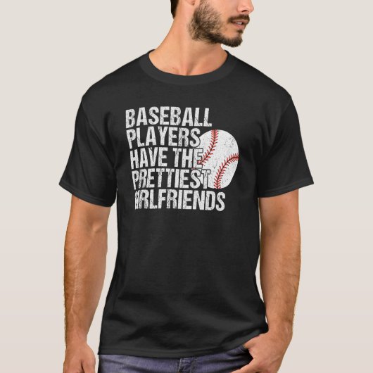 Baseball Players Have the Prettiest Girlfriends T-Shirt (Vorderseite)