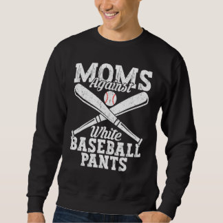 Baseball Quotes Moms Against White Baseball Pants Sweatshirt