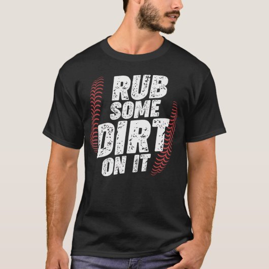 Baseball - Reib ein bisschen Dreck drauf T-Shirt (Vorderseite)