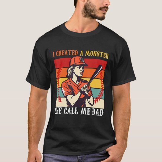 Baseball Softball Dad I Created A Monster She Call T-Shirt (Vorderseite)