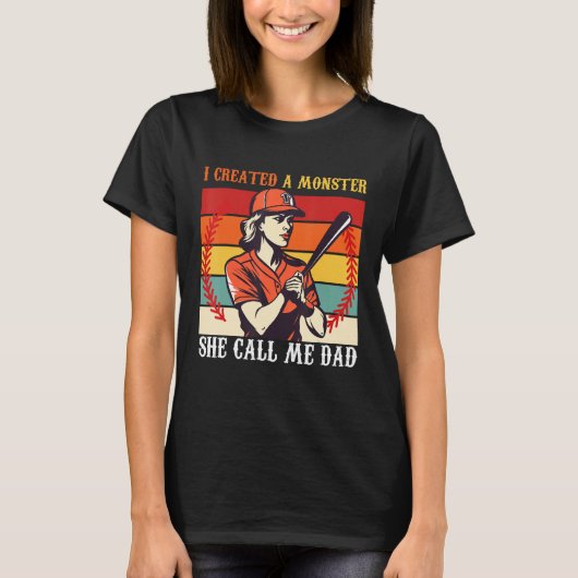 Baseball Softball Dad I Created A Monster She Call T-Shirt (Vorderseite)