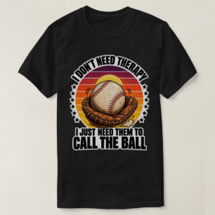 Baseball-Therapie Ich brauche nur, dass sie den Ba T-Shirt