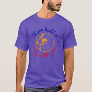 Baseballfeld der Träume T-Shirt