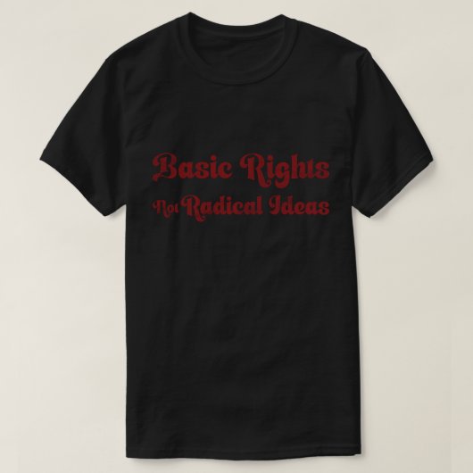 Basic Rights Not Radical Ideas Quote  T-Shirt (Design vorne)