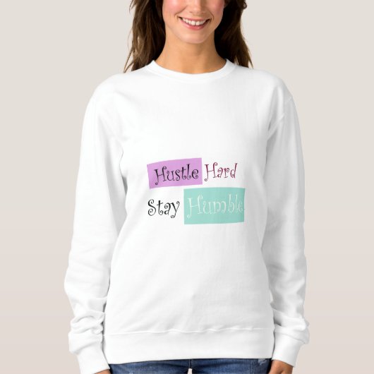 Basic Sweatshirt Hustle Hard Bleibe Humble (Vorderseite)