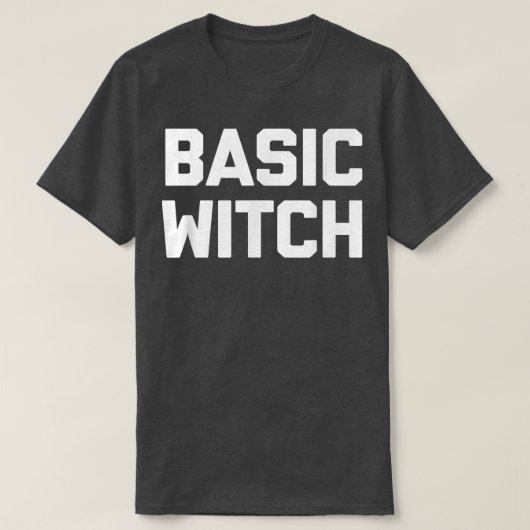 Basic Witch Funny Saying Sarcastic Cute Cool Witc T-Shirt (Design vorne)