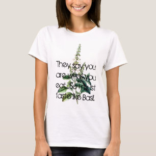 Basilikum, sagen sie, dass Sie sind, was Sie ..... T-Shirt