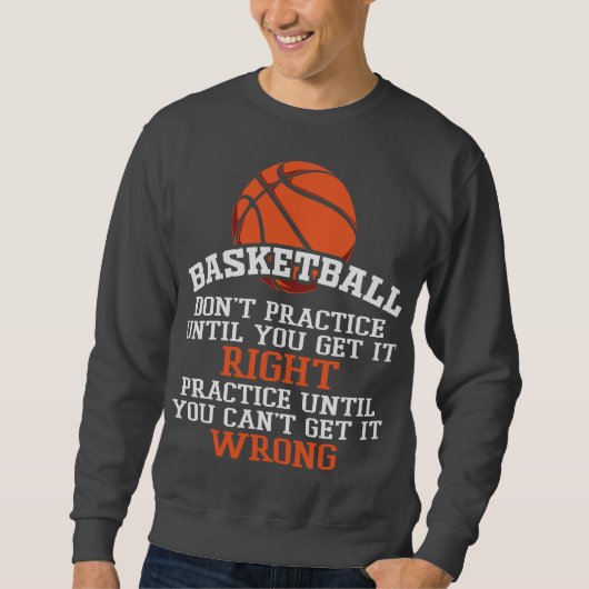 Basket Practice Until Right Sweatshirt (Vorderseite)