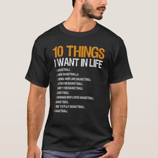 Basketball 10 Dinge, die ich im Leben Gewollt für T-Shirt (Vorderseite)