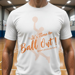 Basketball Bachelor Party It's Time to Ball Out T-Shirt
