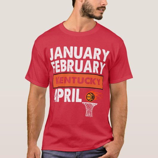 Basketball Fan Januar Februar Kentucky April T-Shirt (Vorderseite)