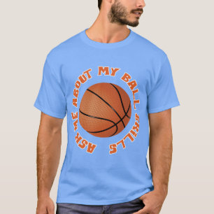 Basketball Fragte mich über meine Ball-Fähigkeiten T-Shirt