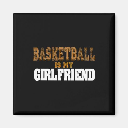 Basketball Is My Girlfriend Funny Players Magnet (Vorne)