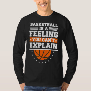 Basketball ist ein Gefühl, das man nicht erklären  T-Shirt