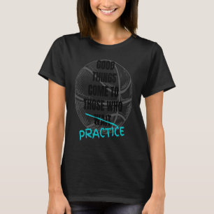 Basketball Motivation Gutes kommt zu denen, die T-Shirt