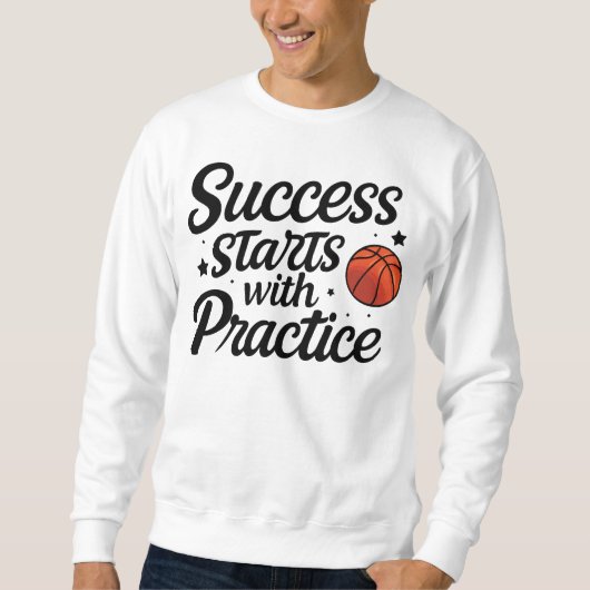 Basketball Motivation Success Practice Quote Sweatshirt (Vorderseite)