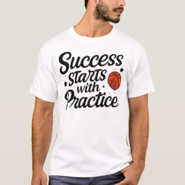 Basketball Motivation Success Practice Quote T-Shirt