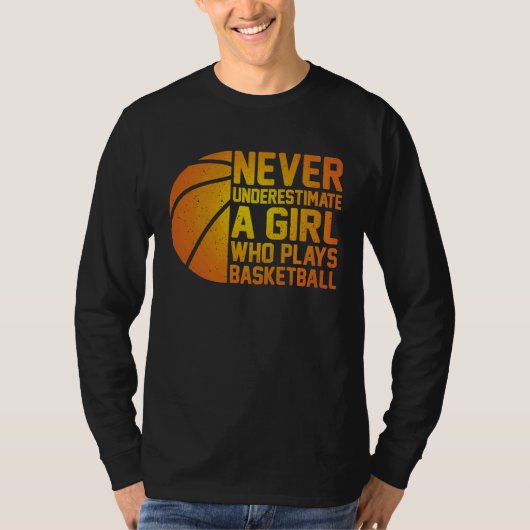 Basketball Never Underestimate A Girl Who Plays Ba T-Shirt (Vorderseite)