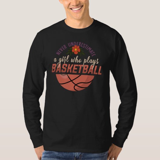 Basketball never underestimate a girl who plays ba T-Shirt (Vorderseite)