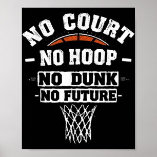 Basketball, No Court No Hoop No Dunk No Future, Co Poster