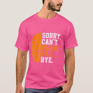 Basketball-Spieler tut mir leid, kann nicht Basket T-Shirt