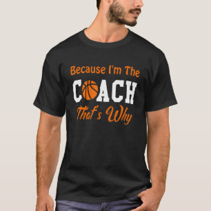Basketball-Sporttrainer, weil ich der Trainer bin, T-Shirt