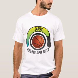 BASKETBALL SUPER PLAYER LOADING T-Shirt